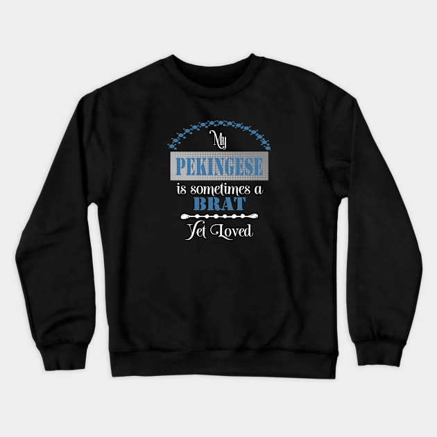 My Pekingese dog is sometimes a brat yet loved Crewneck Sweatshirt by artsytee